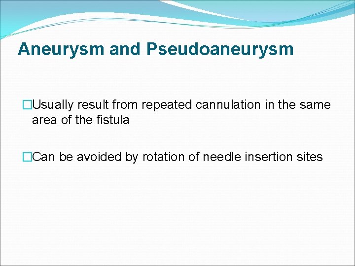 Aneurysm and Pseudoaneurysm �Usually result from repeated cannulation in the same area of the