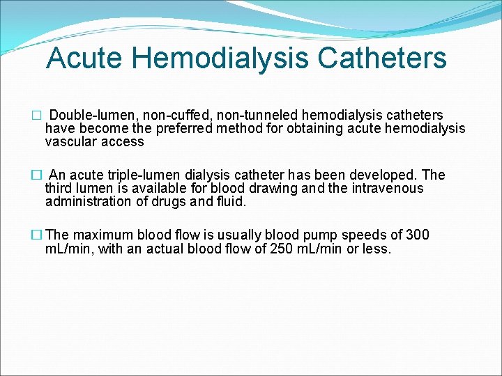 Acute Hemodialysis Catheters � Double-lumen, non-cuffed, non-tunneled hemodialysis catheters have become the preferred method