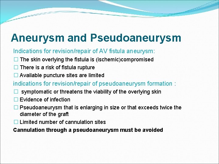 Aneurysm and Pseudoaneurysm Indications for revision/repair of AV fistula aneurysm: � The skin overlying