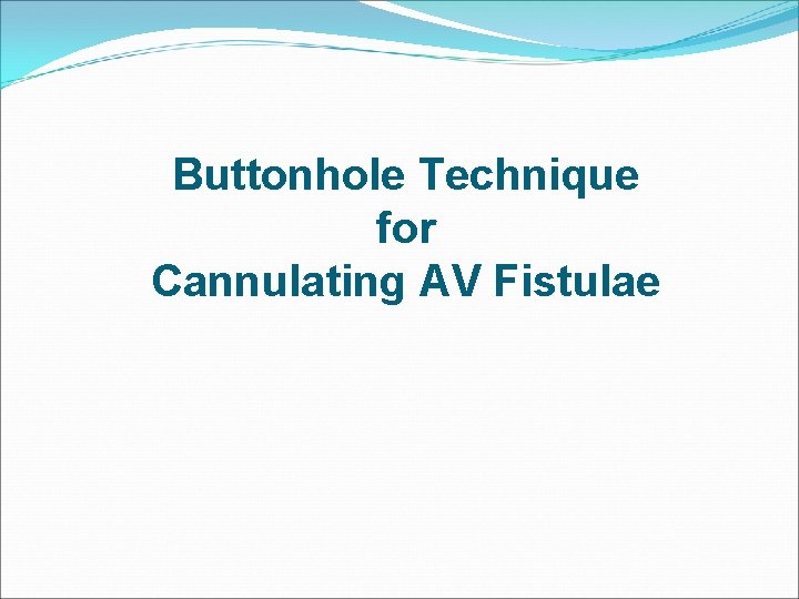 Buttonhole Technique for Cannulating AV Fistulae 