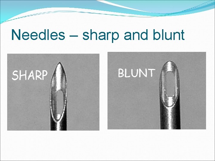 Needles – sharp and blunt 