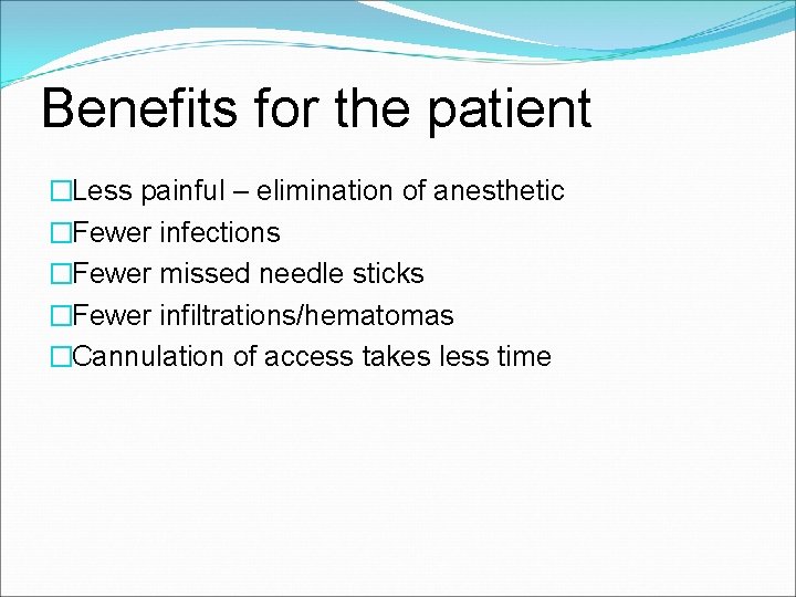 Benefits for the patient �Less painful – elimination of anesthetic �Fewer infections �Fewer missed