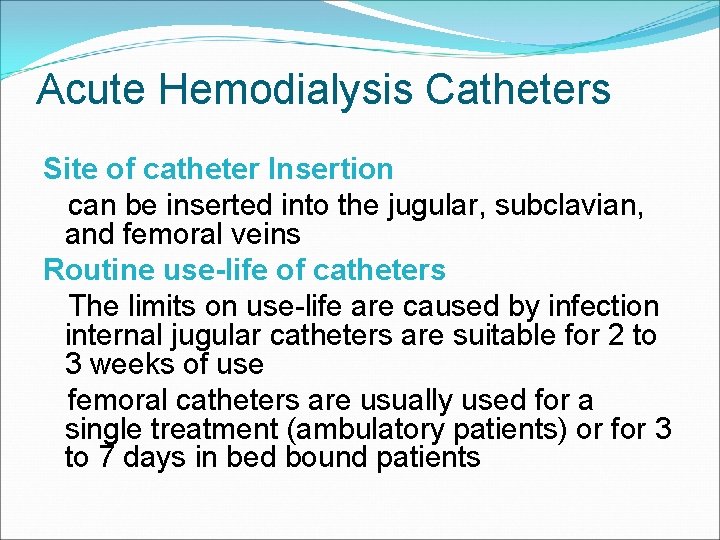 Acute Hemodialysis Catheters Site of catheter Insertion can be inserted into the jugular, subclavian,