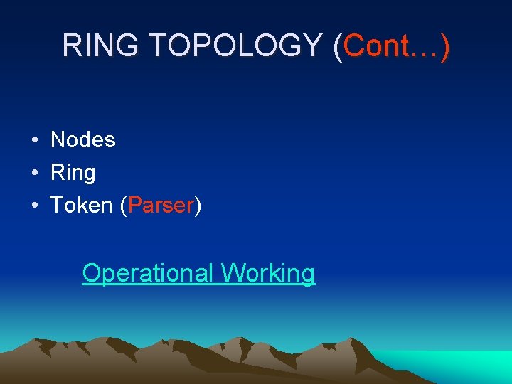 RING TOPOLOGY (Cont…) • Nodes • Ring • Token (Parser) Operational Working 