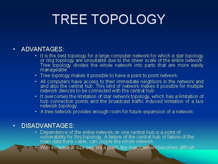 TREE TOPOLOGY • ADVANTAGES: • It is the best topology for a large computer