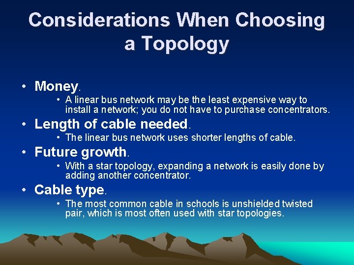 Considerations When Choosing a Topology • Money. • A linear bus network may be