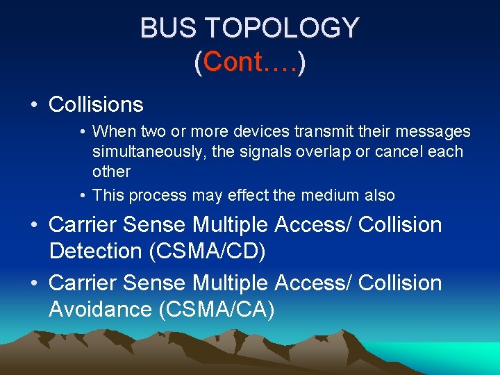 BUS TOPOLOGY (Cont…. ) • Collisions • When two or more devices transmit their
