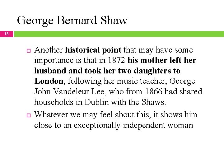 George Bernard Shaw 13 Another historical point that may have some importance is that