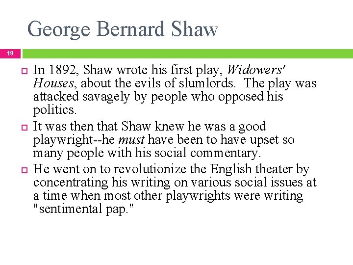 George Bernard Shaw 19 In 1892, Shaw wrote his first play, Widowers' Houses, about