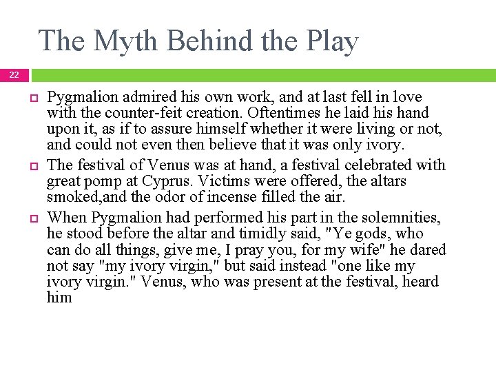 The Myth Behind the Play 22 Pygmalion admired his own work, and at last