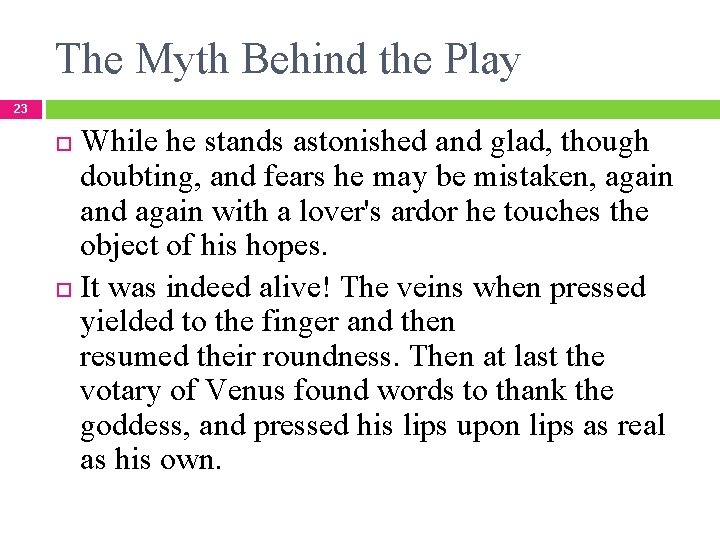 The Myth Behind the Play 23 While he stands astonished and glad, though doubting,