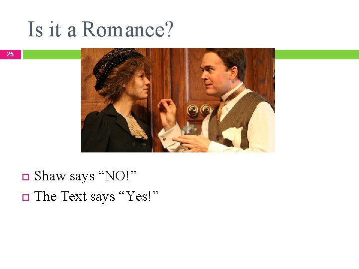 Is it a Romance? 25 Shaw says “NO!” The Text says “Yes!” 