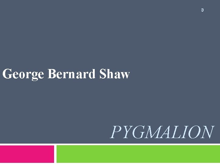 3 George Bernard Shaw PYGMALION 