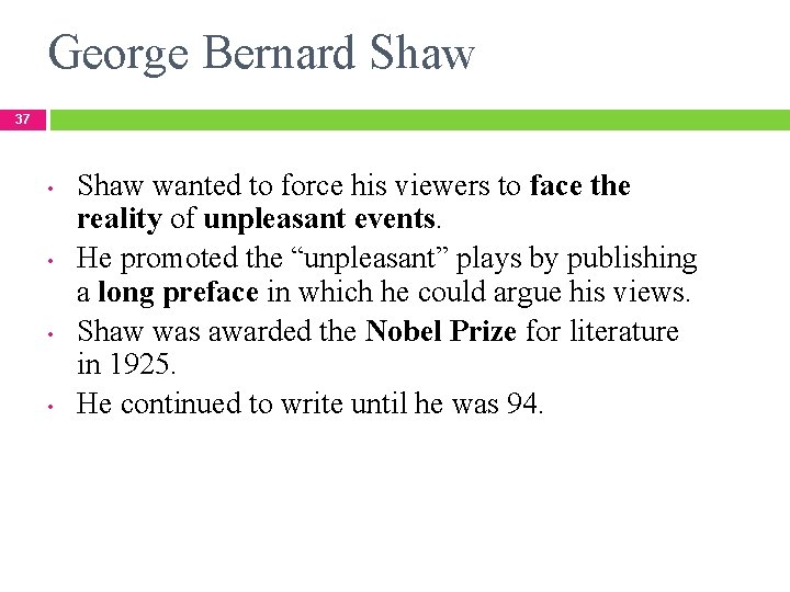 George Bernard Shaw 37 • • Shaw wanted to force his viewers to face