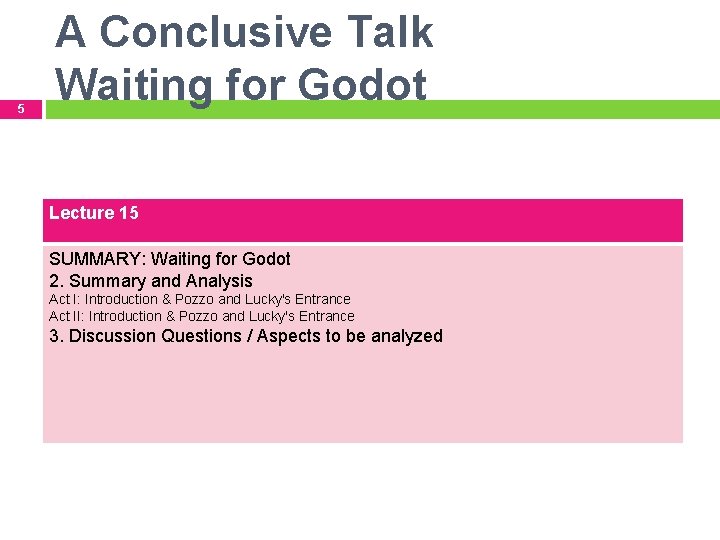 5 A Conclusive Talk Waiting for Godot Lecture 15 SUMMARY: Waiting for Godot 2.