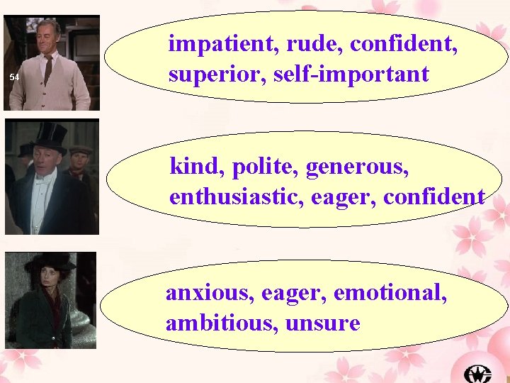 54 impatient, rude, confident, superior, self-important kind, polite, generous, enthusiastic, eager, confident anxious, eager,