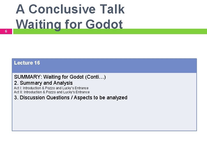 6 A Conclusive Talk Waiting for Godot Lecture 16 SUMMARY: Waiting for Godot (Conti…)