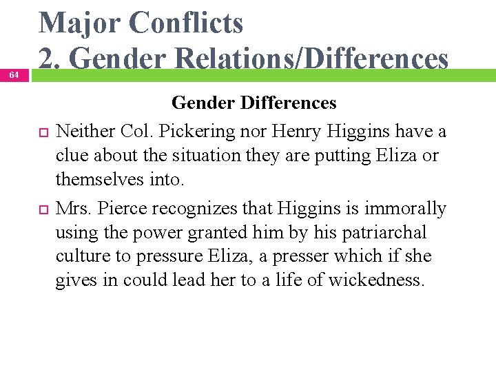 64 Major Conflicts 2. Gender Relations/Differences Gender Differences Neither Col. Pickering nor Henry Higgins