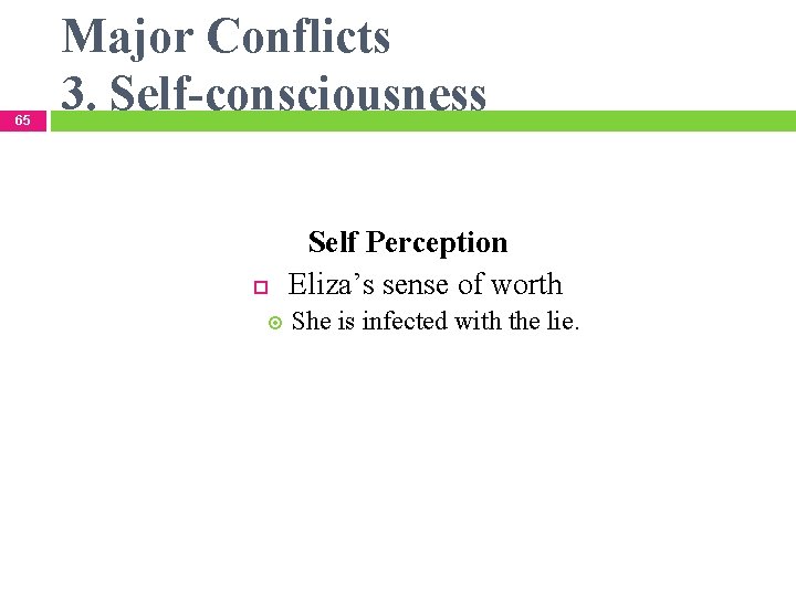 65 Major Conflicts 3. Self-consciousness Self Perception Eliza’s sense of worth She is infected