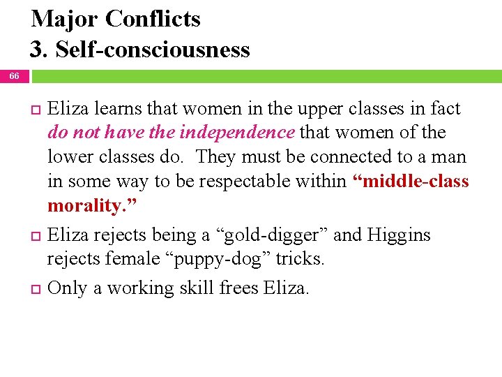 Major Conflicts 3. Self-consciousness 66 Eliza learns that women in the upper classes in