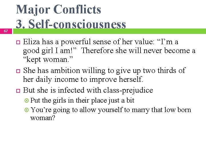 67 Major Conflicts 3. Self-consciousness Eliza has a powerful sense of her value: “I’m