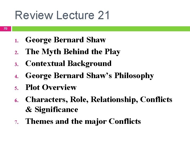 Review Lecture 21 70 1. 2. 3. 4. 5. 6. 7. George Bernard Shaw