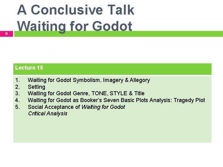 8 A Conclusive Talk Waiting for Godot Lecture 18 1. 2. 3. 4. 5.