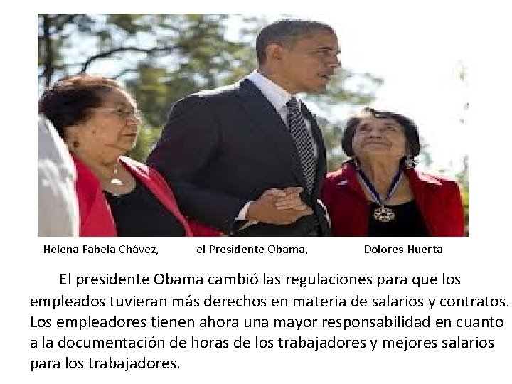 Helena Fabela Chávez, el Presidente Obama, Dolores Huerta El presidente Obama cambió las regulaciones
