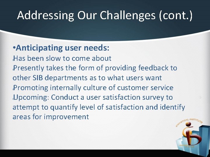 Addressing Our Challenges (cont. ) • Anticipating user needs: Has been slow to come