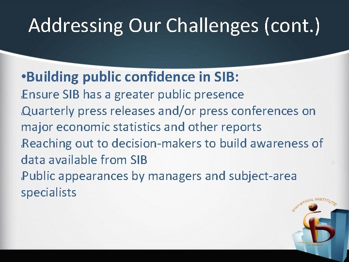 Addressing Our Challenges (cont. ) • Building public confidence in SIB: Ensure SIB has