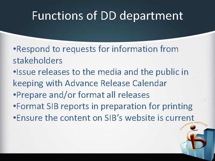 Functions of DD department • Respond to requests for information from stakeholders • Issue