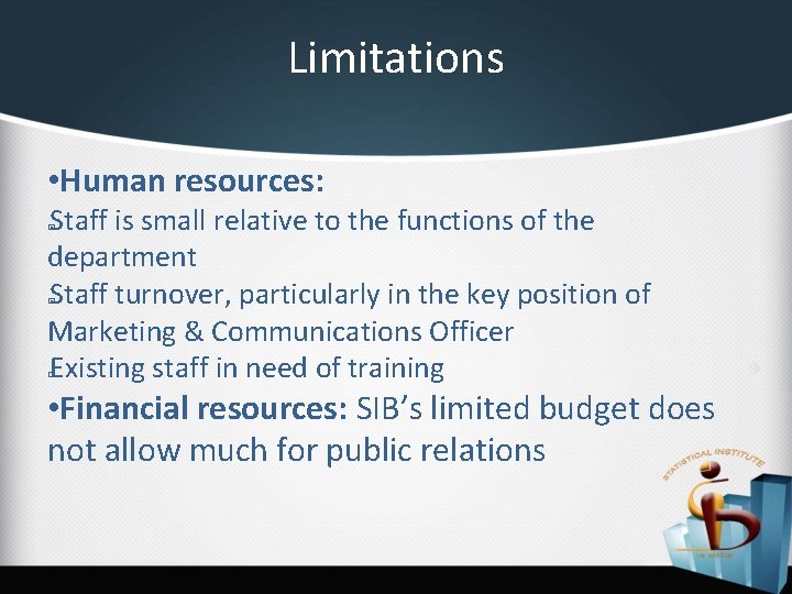 Limitations • Human resources: Staff is small relative to the functions of the department