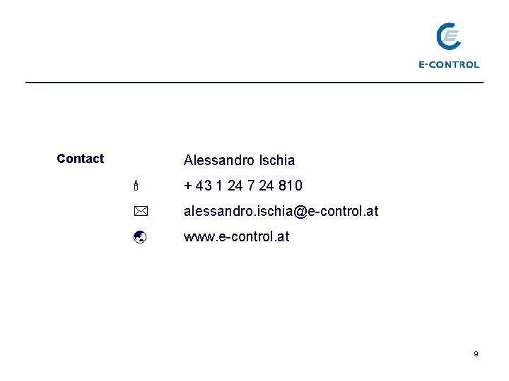 Contact Alessandro Ischia + 43 1 24 7 24 810 alessandro. ischia@e-control. at www.