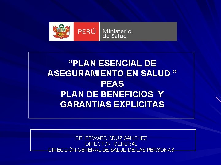 “PLAN ESENCIAL DE ASEGURAMIENTO EN SALUD ” PEAS PLAN DE BENEFICIOS Y GARANTIAS EXPLICITAS