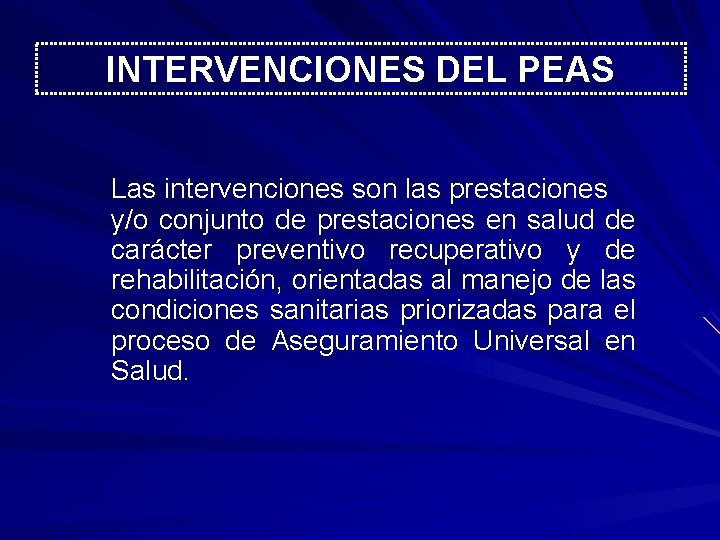 INTERVENCIONES DEL PEAS Las intervenciones son las prestaciones y/o conjunto de prestaciones en salud