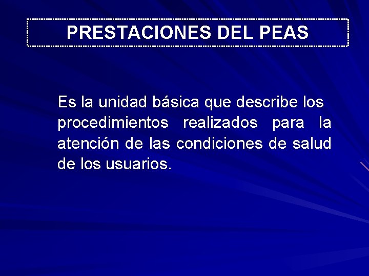 PRESTACIONES DEL PEAS Es la unidad básica que describe los procedimientos realizados para la