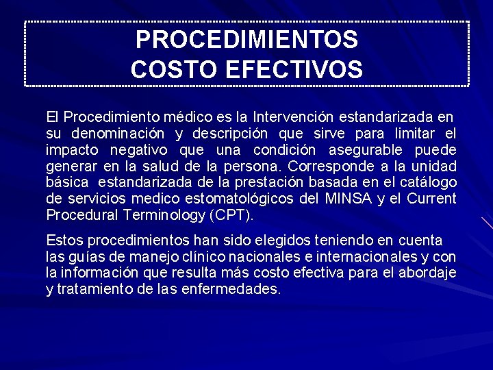 PROCEDIMIENTOS COSTO EFECTIVOS El Procedimiento médico es la Intervención estandarizada en su denominación y