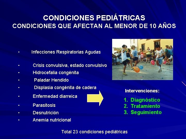 CONDICIONES PEDIÁTRICAS CONDICIONES QUE AFECTAN AL MENOR DE 10 AÑOS • Infecciones Respiratorias Agudas