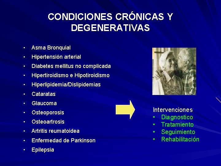 CONDICIONES CRÓNICAS Y DEGENERATIVAS • Asma Bronquial • Hipertensión arterial • Diabetes mellitus no