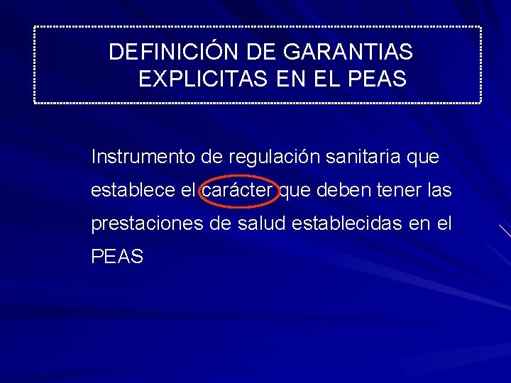 DEFINICIÓN DE GARANTIAS EXPLICITAS EN EL PEAS Instrumento de regulación sanitaria que establece el