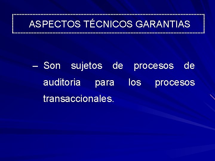 ASPECTOS TÉCNICOS GARANTIAS – Son sujetos de procesos de auditoria para transaccionales. los procesos