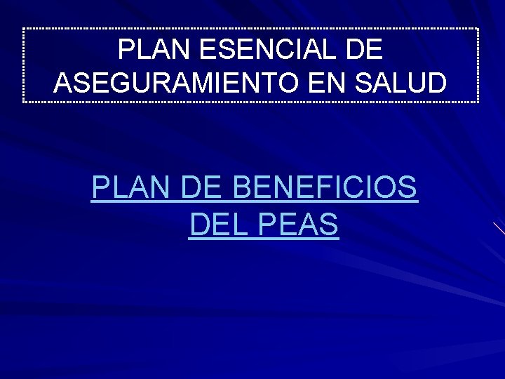 PLAN ESENCIAL DE ASEGURAMIENTO EN SALUD PLAN DE BENEFICIOS DEL PEAS 