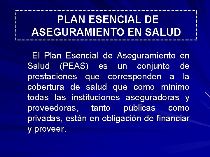 PLAN ESENCIAL DE ASEGURAMIENTO EN SALUD El Plan Esencial de Aseguramiento en Salud (PEAS)