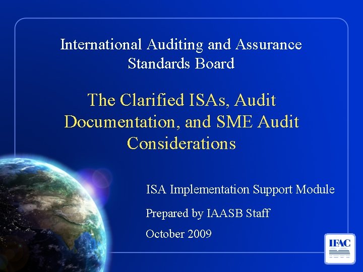 International Auditing and Assurance Standards Board The Clarified ISAs, Audit Documentation, and SME Audit