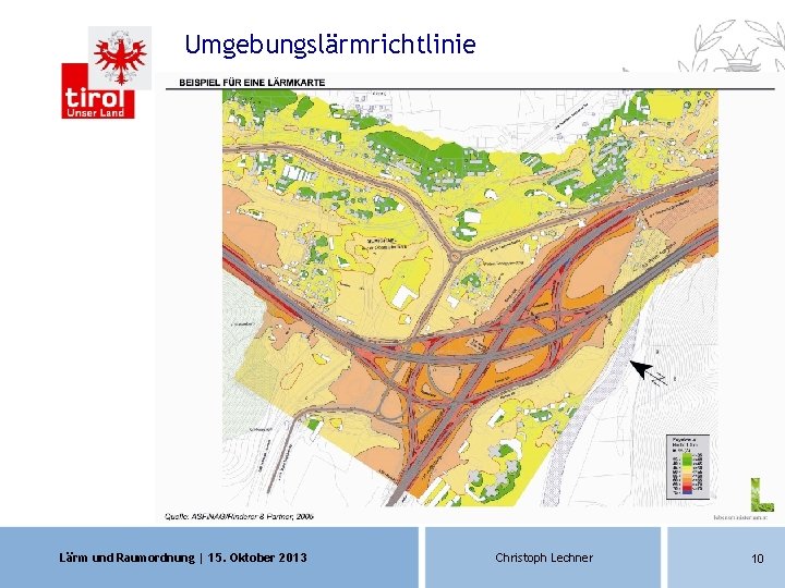 Umgebungslärmrichtlinie Lärm und Raumordnung | 15. Oktober 2013 Christoph Lechner 10 Umgebungslärmrichtlinie Lärm und Raumordnung | 15. Oktober 2013 Christoph Lechner 10