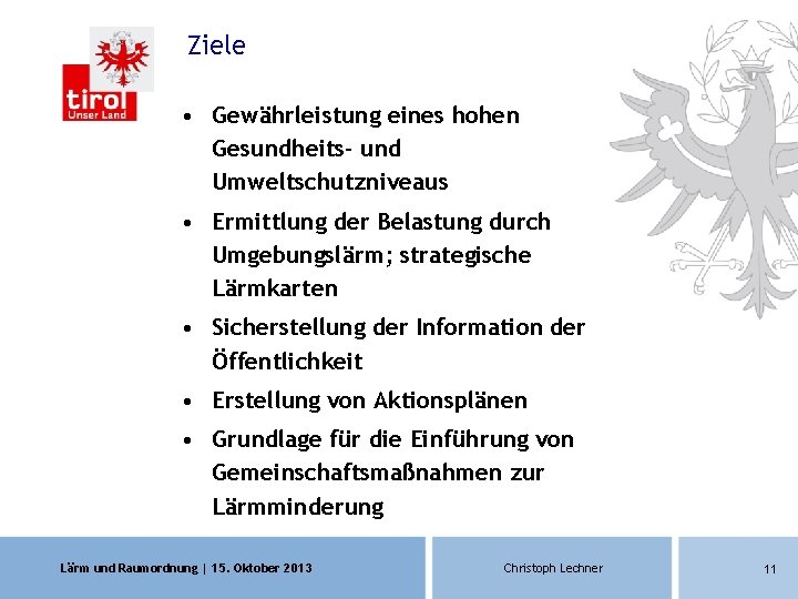 Ziele • Gewährleistung eines hohen Gesundheits- und Umweltschutzniveaus • Ermittlung der Belastung durch Umgebungslärm; Ziele • Gewährleistung eines hohen Gesundheits- und Umweltschutzniveaus • Ermittlung der Belastung durch Umgebungslärm;