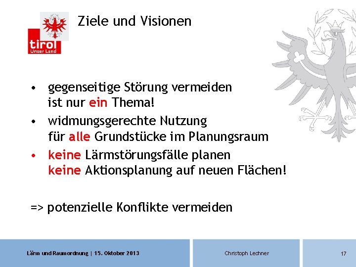 Ziele und Visionen • gegenseitige Störung vermeiden ist nur ein Thema! • widmungsgerechte Nutzung Ziele und Visionen • gegenseitige Störung vermeiden ist nur ein Thema! • widmungsgerechte Nutzung