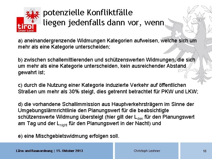 potenzielle Konfliktfälle liegen jedenfalls dann vor, wenn a) aneinandergrenzende Widmungen Kategorien aufweisen, welche sich potenzielle Konfliktfälle liegen jedenfalls dann vor, wenn a) aneinandergrenzende Widmungen Kategorien aufweisen, welche sich