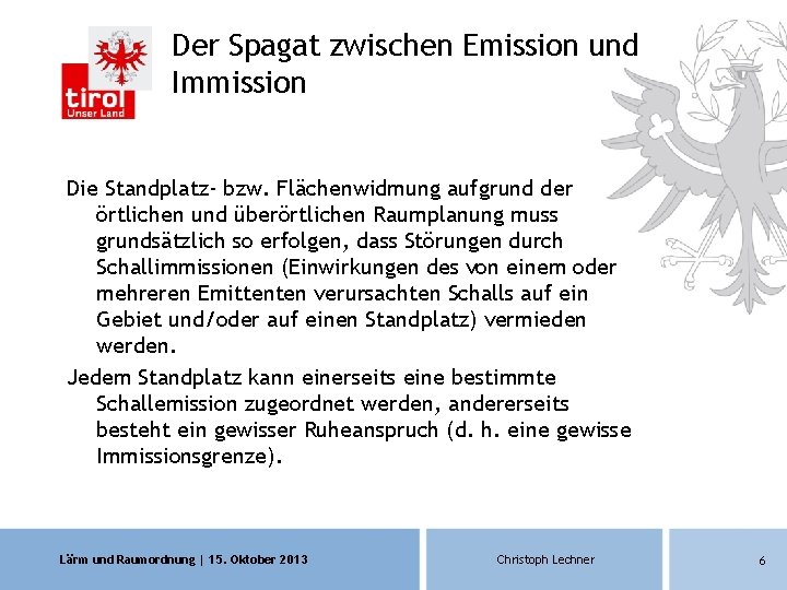 Der Spagat zwischen Emission und Immission Die Standplatz- bzw. Flächenwidmung aufgrund der örtlichen und Der Spagat zwischen Emission und Immission Die Standplatz- bzw. Flächenwidmung aufgrund der örtlichen und
