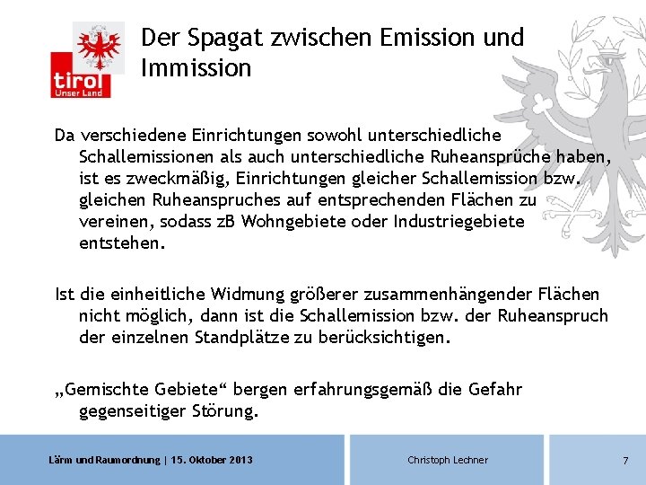 Der Spagat zwischen Emission und Immission Da verschiedene Einrichtungen sowohl unterschiedliche Schallemissionen als auch Der Spagat zwischen Emission und Immission Da verschiedene Einrichtungen sowohl unterschiedliche Schallemissionen als auch